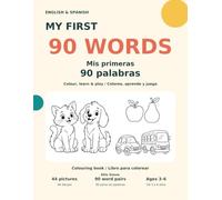 My First 90 Words / Mis primeras 90 palabras: Colour, learn & play / Colorea, aprende y juega