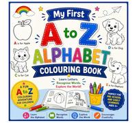 My First A to Z Alphabet Colouring Book: Learn Letters, Recognise Words & Colour Fun A-Z Pictures | A Fun Alphabet Activity Book for Preschool and Early Learners