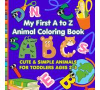 My First A to Z Animal Coloring Book: Cute & Simple Animals for Toddlers Ages 2-5