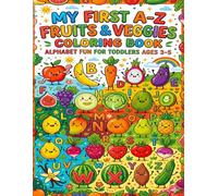 My First A-Z Fruits and Veggies Coloring Book: Alphabet Fun for Toddlers Ages 3-5: Learn Letters with Cute Fruits and Vegetables Fun and Easy Coloring Pages for Early Learners
