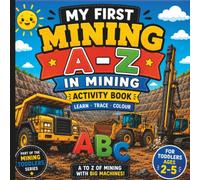 My First A-Z In Mining Activity Book: A-Z in mining with BIG Machines. Ages 2-5