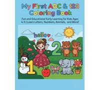My First ABC & 123 Coloring Book: Fun and Educational Early Learning for Kids Ages 4-5 | Learn Letters, Numbers, Animals, and More!
