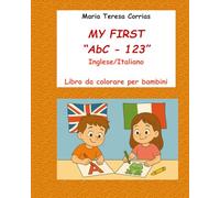 MY FIRST "AbC - 123": Inglese/Italiano - Libro da colorare per bambini
