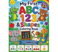 My First ABC, 123, & Shapes Coloring Book: A Fun Preschool Coloring Book to Learn Letters, Numbers, Shapes, Counting, & Early Skills for Ages 3-5