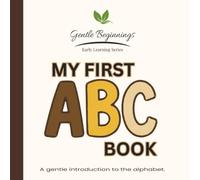 My First ABC: A Gentle Introduction to Letters for Little Learners