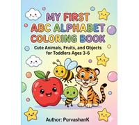 My First ABC Alphabet Coloring Book: Cute Animals, Fruits, and Objects Big Letter Coloring Book for Toddlers and Kids Ages 3-6