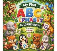 My First ABC ALPHABET COLORING BOOK: With funny animals from A to Z - Activity Book for Kids Ages 3-6