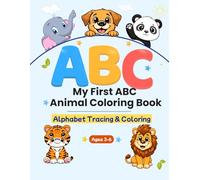 My First ABC Animal Coloring Book: Learn the Alphabet and Animals with Fun Coloring Pages for Kids Ages 3-6