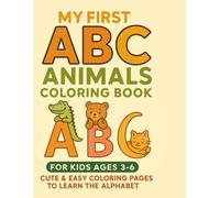 My First ABC Animals Coloring Book: Cute and Easy Coloring Pages to Learn the Alphabet for Kids Ages 3-6