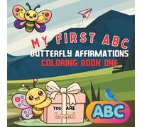 MY FIRST ABC BUTTERFLY AFFIRMATIONS COLORING BOOK: A Positive 'I Am' Alphabet Activity Book for Kids (Book 1)