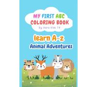 My First ABC Coloring Activity Book for Kids Ages 4-7: 27 Fun Alphabet Coloring Pages with Animal Adventures, Letter Tracing, and Handwriting Practice ... Workbook for Children to Learn the Alphabets