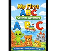 My First ABC Coloring Adventure: Fun Alphabet Coloring Book for Kids Ages 3-6