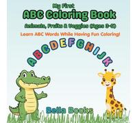 My First ABC Coloring Book: Animals, Fruits & Vegetables for Kids Ages 3-5: Learn Letters While Having Fun Coloring