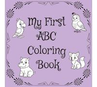 My First ABC Coloring Book: Color, Learn, and Giggle Your Way Through the Alphabet | Start Their Learning Story with Love and Laughter | Build Letter Recognition Through Creative Play