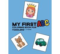 My First ABC Coloring Book for Toddlers (Ages 1- 3): Fun Alphabet Learning with Cute Animals, Food & Everyday Objects!