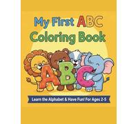 My First ABC Coloring Book: Fun and Easy Way to Learn the Alphabet for Toddlers and Preschoolers Ages 2-5