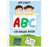 MY FIRST ABC COLORING BOOK: FUN AND SIMPLE ABC COLORING PAGES FOR TODDLERS AND KIDS