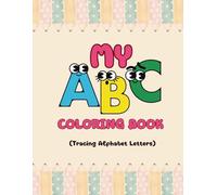 My First ABC Coloring Book: Learn the Alphabet with Fun Pictures and Big Letters for Preschoolers: Fun Alphabet Learning and Coloring Activities for Toddlers and Preschoolers Ages 3-8