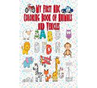 MY FIRST ABC COLORING BOOK OF ANIMALS AND VEHICLES