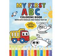 My First ABC Coloring Book with Cute Vehicles and Things That Go: A Fun and Educational Activity Book with Big Simple Pictures, Single-Sided Pages, ... drives, swims and flies for Toddler Ages 2-5
