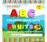 My First ABC Coloring Book with Fruits: Learn, Color, Write & Grow with Fun Fruits