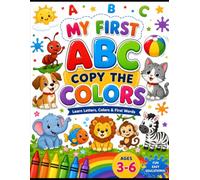 My First ABC Copy the Colors: A Fun A-Z Coloring Book for Kids Ages 3-6 to Learn Letters, Words & Colors