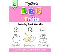 My First ABC Fruits Coloring Book for Toddlers and Preschoolers Ages 3-5: Learn the Alphabet with A-Z Fruit Words | Fun A-Z Alphabet Learning and Cute Fruit Coloring Pages for Kids