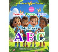 My First ABC: Good Habits Coloring Book for Kids Ages 3-6: Learn Manners, Kindness, and Daily Routines A-Z - Fun Alphabet Coloring & Learning Book for Preschoolers, Toddlers, and Early Learners