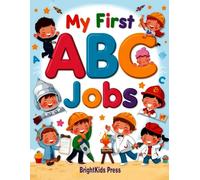 My First ABC Jobs: Learn the Alphabet and Discover Amazing Jobs | Fun Career Learning Book for Kids | Educational Picture Book for Children Ages 3-7
