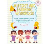My First ABC Learning Workbook: Letter Tracing, Alphabet Practice, Name Writing, Coloring & Fun Preschool Activities Ages 3-6