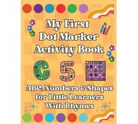 My First ABC, Numbers & Shapes Dot Marker Activity Book With Rhymes: Perfect for Toddlers, Kids Age 2-5| Build Fine Motor Skills, Number Sense, and ... Art Paint Daubers|Do a dot page a day
