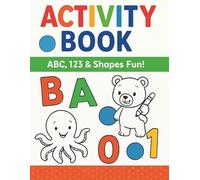 My First ABC, Shapes & Numbers Activity Book: 125 Fun & Educational Pages to Color, Trace, and Learn Letters, Shapes, and Counting for Kids Ages 3-6