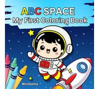 My First ABC Space Coloring Book for Toddlers: Beautiful Coloring Pages for Kids 1-5 Years Old, Large Letters with Images for Coloring to Promote ... space, A to Z themed with added space details