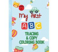My First ABC Tracing and copy Coloring Book: Trace Letters A-Z, Copy Pictures & Color Brightly! Perfect for Toddlers & Preschoolers