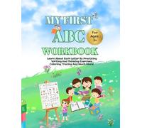 My First ABC Workbook: Learn About Each Letter By Practicing Writing And Thinking Exercises, Coloring, Tracing And Much More! For Ages 3+