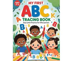 My First ABC Workbook: Trace Letters, Colour & Learn the Alphabet for Preschoolers: Perfect for Preschool and Kindergarten Prep - Letters A-Z, Colouring, and Tracing Practice