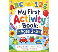 My First Activity Book: A Fun Preschool Activity Book for Ages 3-5 with Letters, Numbers, Tracing, Colouring, Shapes, Matching, Mazes, First Words and ... Control, Counting, Recognition, Confidence