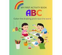 MY FIRST ACTIVITY BOOK: ABC Color the drawing and trace the word