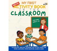 My First Activity Book in English: In the Classroom - Vocabulary, Spelling, Coloring, Dot-to-Dot, Guess the Word, Matching, Word Searches, Mazes & ... School Vocabulary, Spelling Games &more