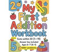 My First Addition Workbook: Book 2: Sums Within 30 (1-19) · Large Print · Answer Key Included · Ages 6-7 (K-1)