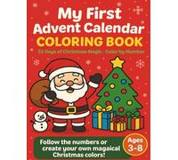 My First Advent Calendar Coloring Book: 25 Days of Christmas Magic - Color by Number | Ages 3-8: Learn Numbers While Coloring | BONUS: Free Printables Kids Color Independently + Certificate Included