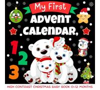 My First Advent Calendar, High Contrast Christmas Baby Book 0-12 Months: Simple Black and White Christmas Images for Developing Infant Eyesight.