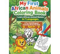 My First African Animals Coloring Book: Learn African Animal Names in 7 Languages.