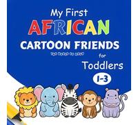 My First African Cartoon Friends: Fun Coloring Book for Toddlers Ages 1-3