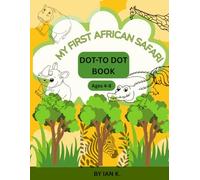 My First African Safari: Dot to Dot Book for Kids ages 4-8: Connect the Dots and Learn About African Safari Animals