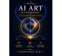 My First AI Art Handbook: Turn Simple Words into Stunning AI Images