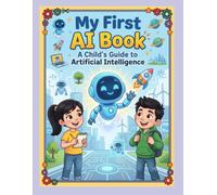 My First AI Book: A Child's Guide to Artificial Intelligence