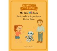 My First AI Book: Rosie and the Super-Smart Robot Brain