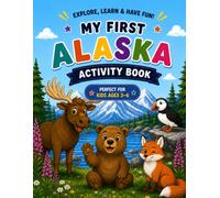 My First Alaska Activity Book: A Fun Book for Kids Ages 3-6 Featuring Coloring Pages, Spot the Differences, Count & Color, Color by Number, Word Searches, Matching Games, and More!
