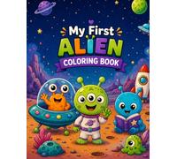 My First Alien Coloring Book: 50 Big and Friendly Extraterrestrial Scenes with Adorable Space Creatures, Flying Saucers, and Simple Cosmic Fun for Little Hands